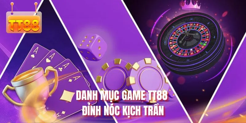 Danh mục game TT88 đỉnh nóc kịch trần
