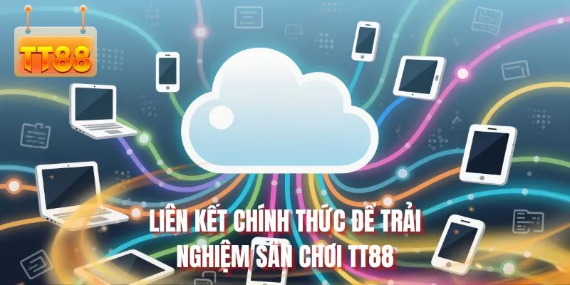 Liên kết chính thức để trải nghiệm sân chơi TT88