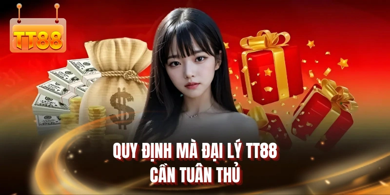 Quy định mà đại lý TT88 cần tuân thủ