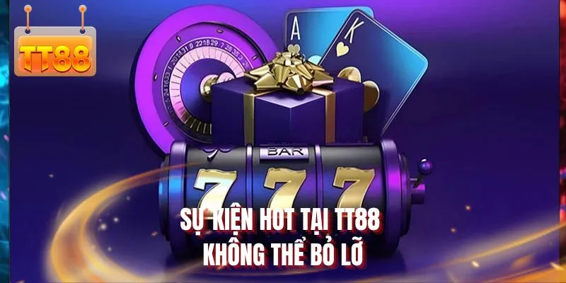 Sự kiện hot tại TT88 không thể bỏ lỡ