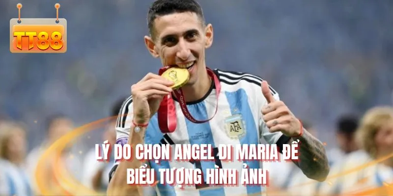 Lý do chọn Angel Di Maria để biểu tượng hình ảnh