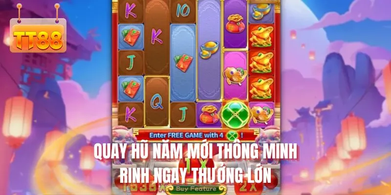 Quay hũ năm mới thông minh rinh ngay thưởng lớn