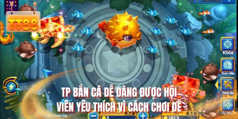 TP bắn cá dễ dàng được hội viên yêu thích vì cách chơi dễ